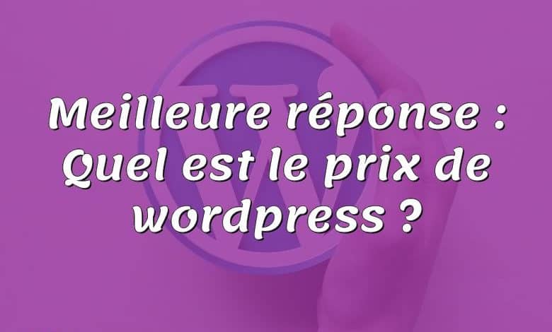 Meilleure réponse : Quel est le prix de wordpress ?